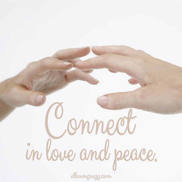 Connect in love and peace.