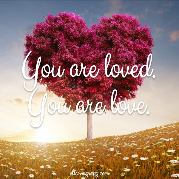 You are loved. You are love.