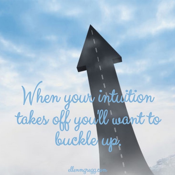 When your intuition takes off you'll want to buckle up.