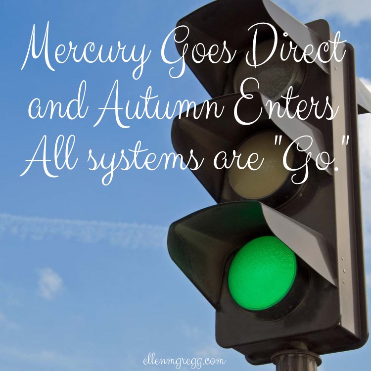 Mercury goes direct and Autumn enters. All systems are "Go."