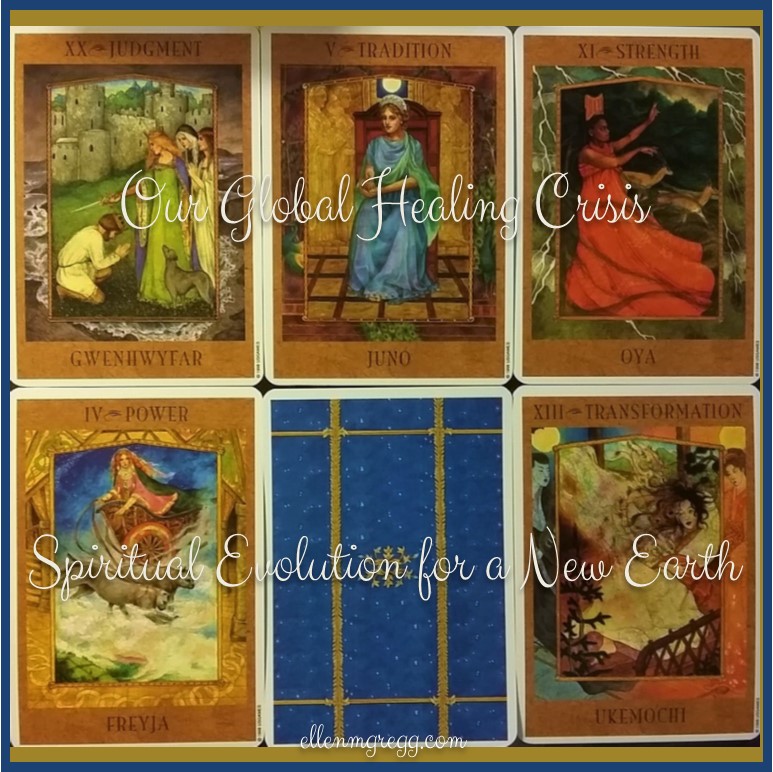Our Global Healing Crisis: Spiritual Evolution for a New Earth ~ Cards shown are from Kris Waldherr's gorgeous The Goddess Tarot deck.