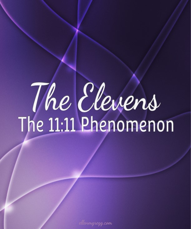The Elevens: The 11:11 Phenomenon ~ Intuitive Ellen