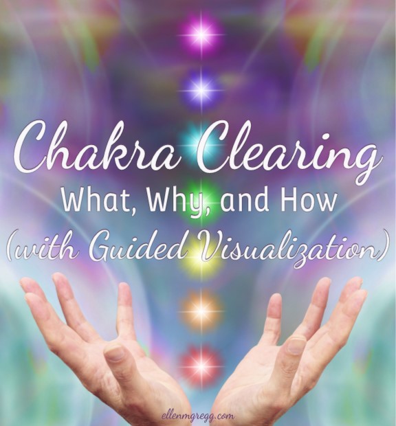 Chakra Clearing: What, Why, and How, plus a Guided Visualization