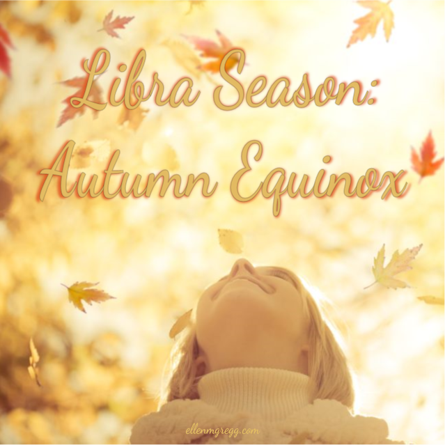 Libra Season: Autumn Equinox ~ Intuitive Ellen
