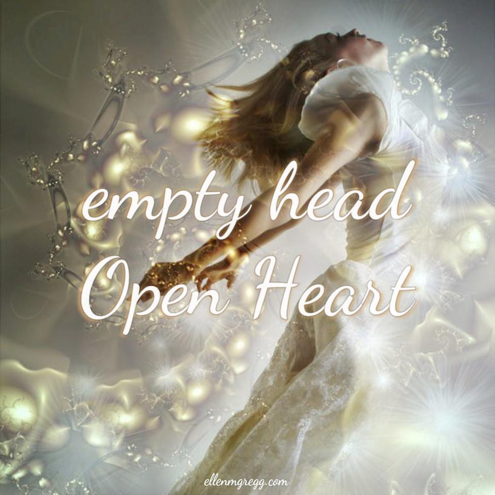 empty head, Open Heart ~ Intuitive Ellen :: Ellen M. Gregg