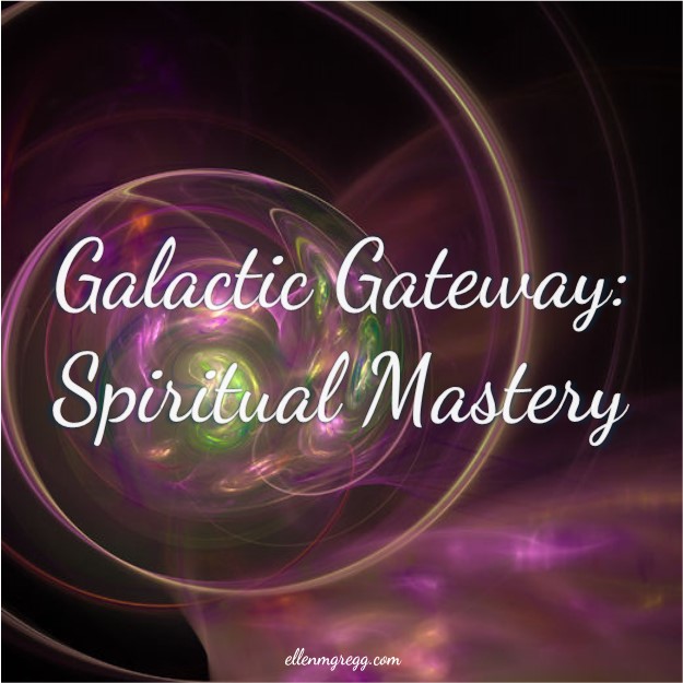 Galactic Gateway: Spiritual Mastery ~ The galactic gateway is an access point for universal and "one" energies. Its opening is near. ~ Intuitive Ellen