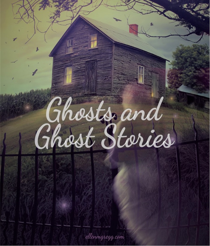 Ghosts and Ghost Stories ~ A post by Intuitive Ellen :: Ellen M. Gregg