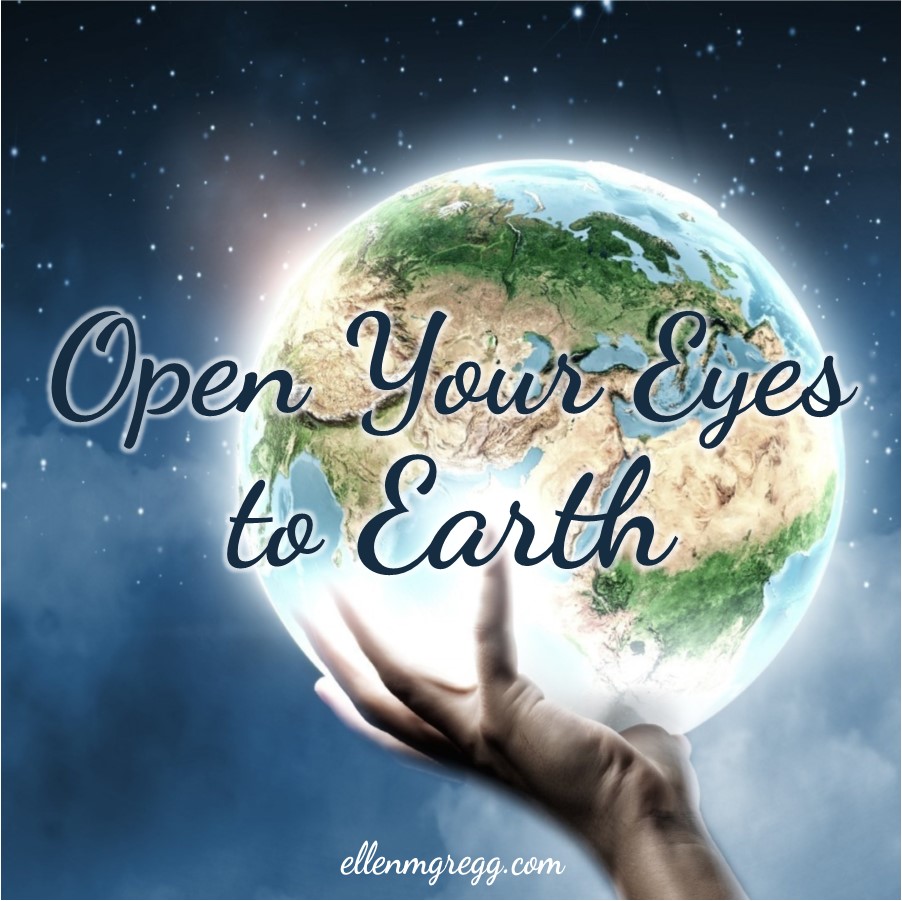 Open Your Eyes to Earth ~ The first post of Earth month 2019 by Ellen M. Gregg :: Intuitive ~ #earth #earthday #earthday2019 #earthmonth2019 #thesoulways