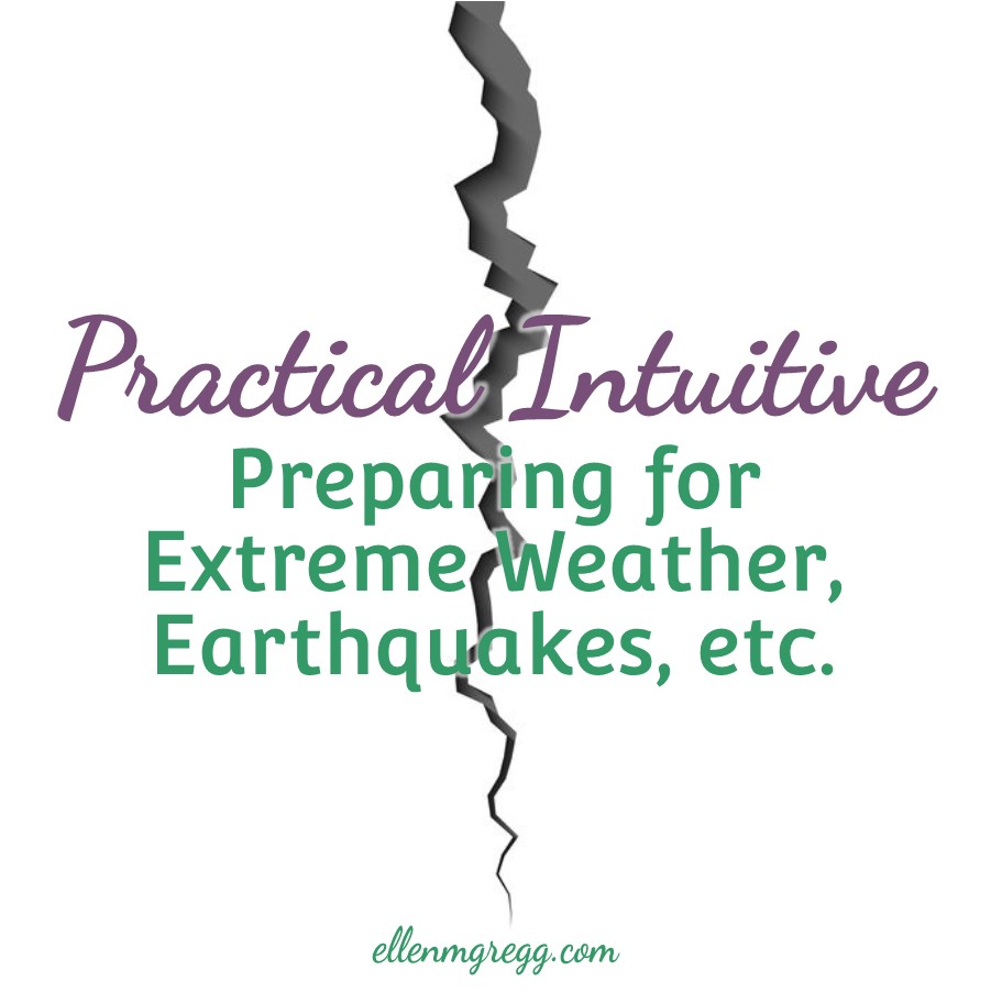 Practical Intuitive: Preparing for Extreme Weather, Earthquakes, etc. ~ A blog post by Ellen M. Gregg :: Intuitive ~ #extremeweather #hurricanes #tornadoes #earthquakes #sanandreasfault #cascadiafault #thesoulways #practicalintuitive