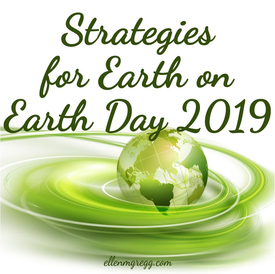 Strategies for Earth on Earth Day 2019 ~ A post by Ellen M. Gregg :: Intuitive ~ #earth #earthday #earthday2019 #earthmatters #thesoulways