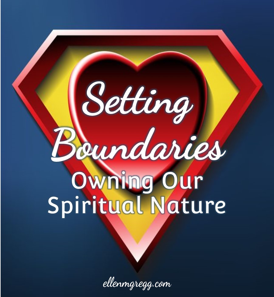 Setting Boundaries: Owning Our Spiritual Nature | Ellen M. Gregg :: Intuitive :: The Soul Ways