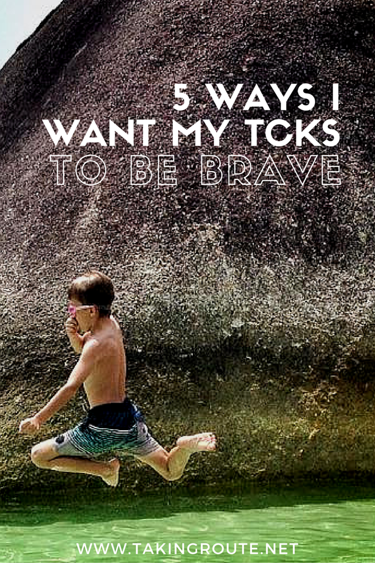 5 Ways I Want My TCKs to Be Brave | TakingRoute.net