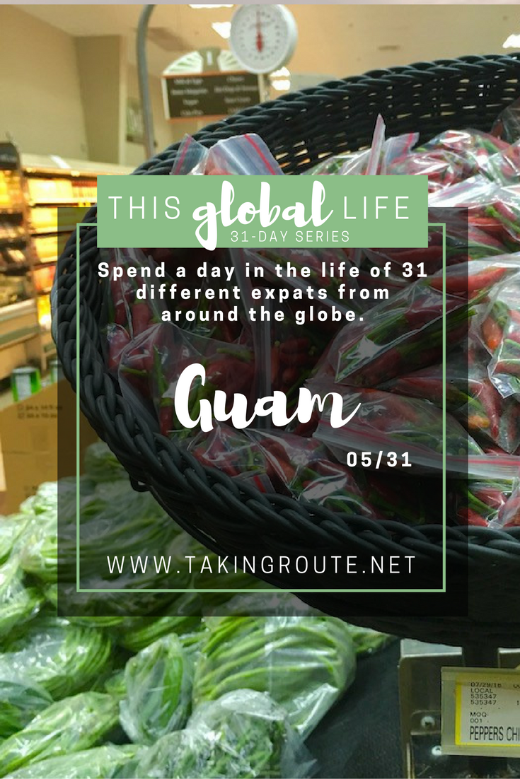 This Global Life | Day 5: Guam | TakingRoute.net