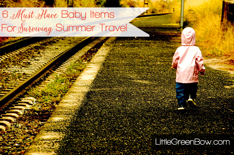 6 Must Have Baby Items for Surviving Summer Travel