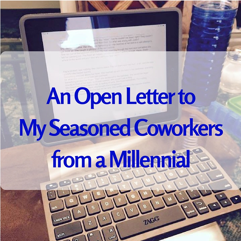 An Open Letter to My Seasoned Coworkers from a Millennial 042816