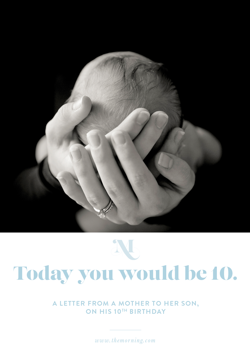 Infant Loss 10 Years Later | A Letter from a mother to her son on his 10th birthday | The Morning: A community of hope for women finding joy after miscarriage, still-birth or infant loss