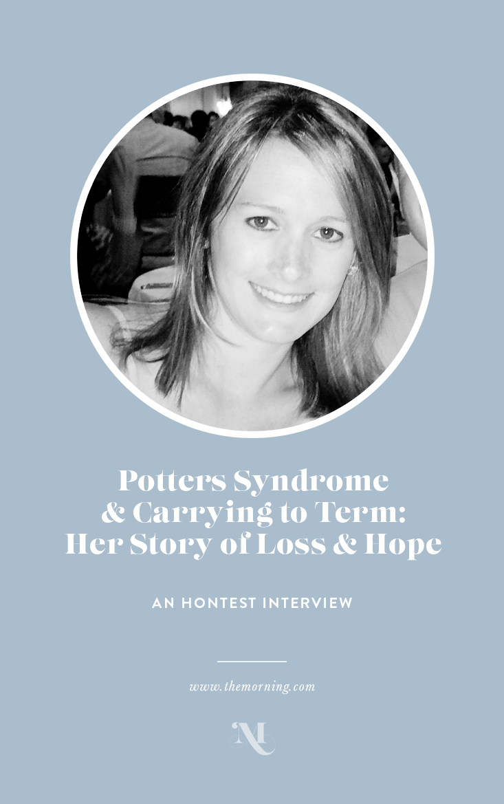 An honest interview with a mother whose baby was diagnosed with Potters Syndrome. | The Morning: A community for women who have experienced the loss of a baby. 