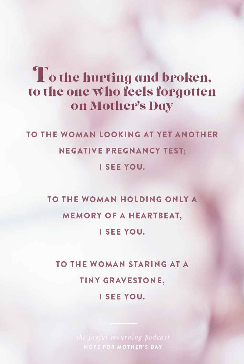 To the hurting, broken and feeling forgotten woman on Mother's Day. This is for you. | Hope for Grieving Mothers this Mother's Day | Daily Mini Podcast on The Joyful Mourning Podcast | www.themorning.com