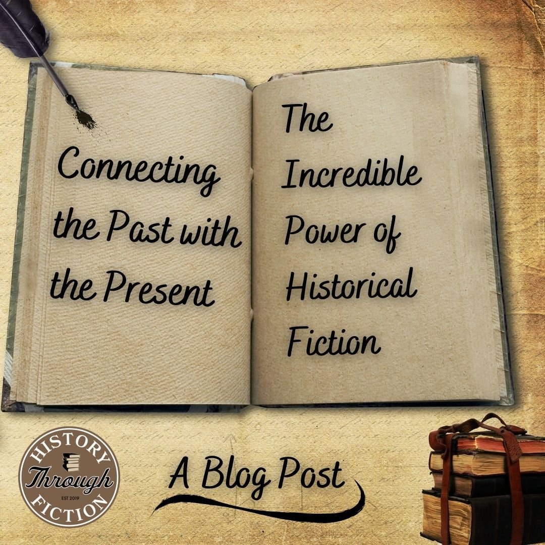 Connecting the Past with the Present: The Incredible Power of Historical Fiction — History Through Fiction