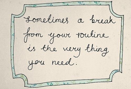 Break from your routine quote
