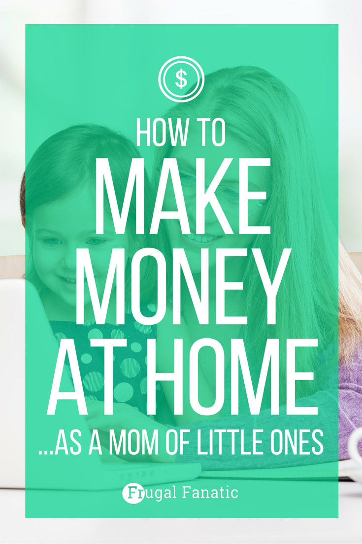 How to Make Money at Home…as a Mom of Little Ones