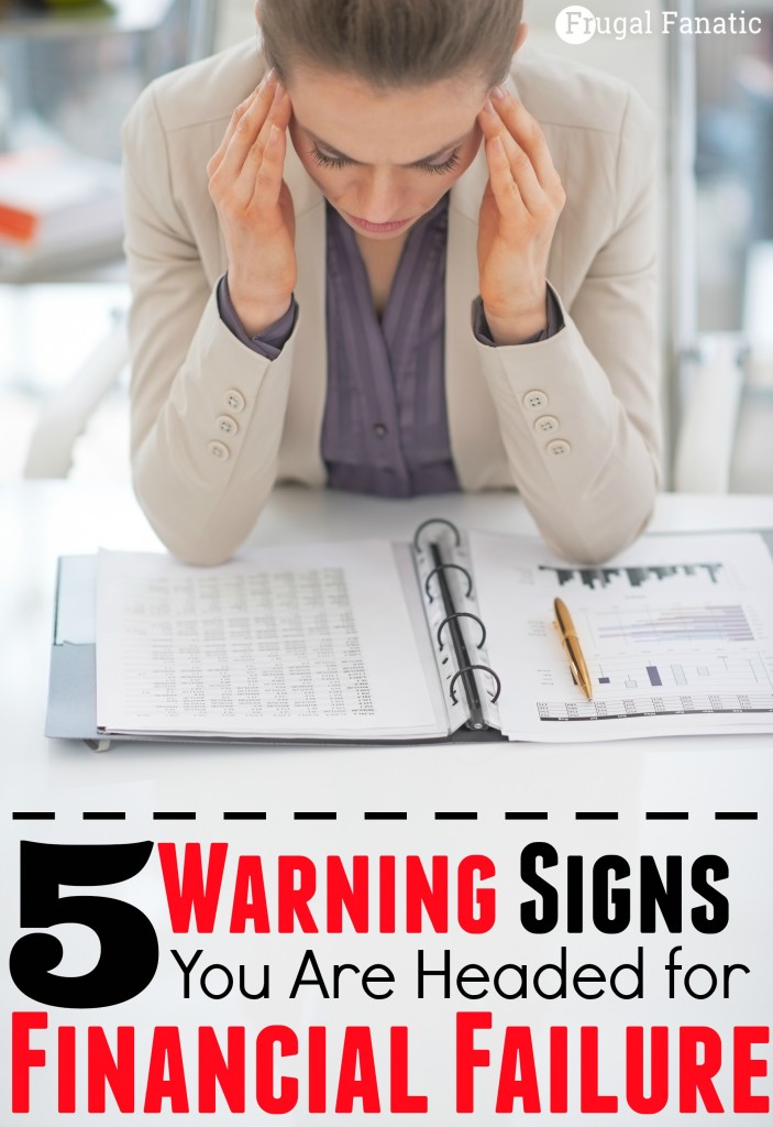 Are you headed for financial failure? Take a look at these 5 warning signs to see what changes you can make to avoid financial failure.