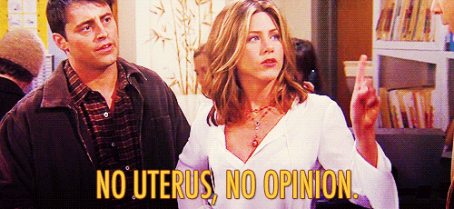 No uterus, no opinion gif Friends