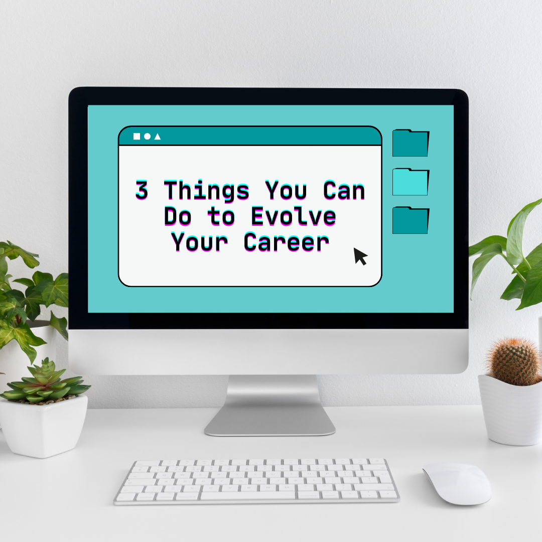 3 Things You Can Do to Evolve Your Career