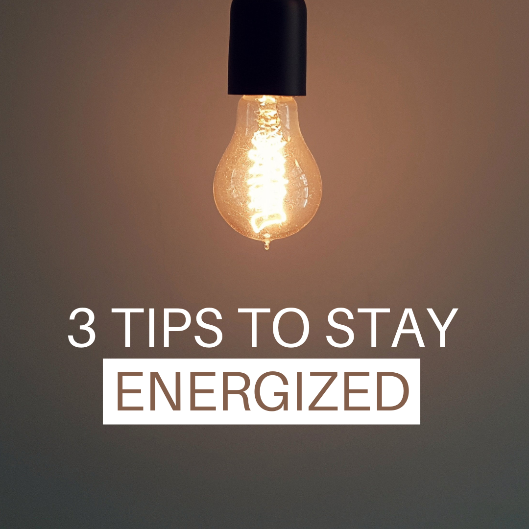 3 Tips to Stay Energized 
