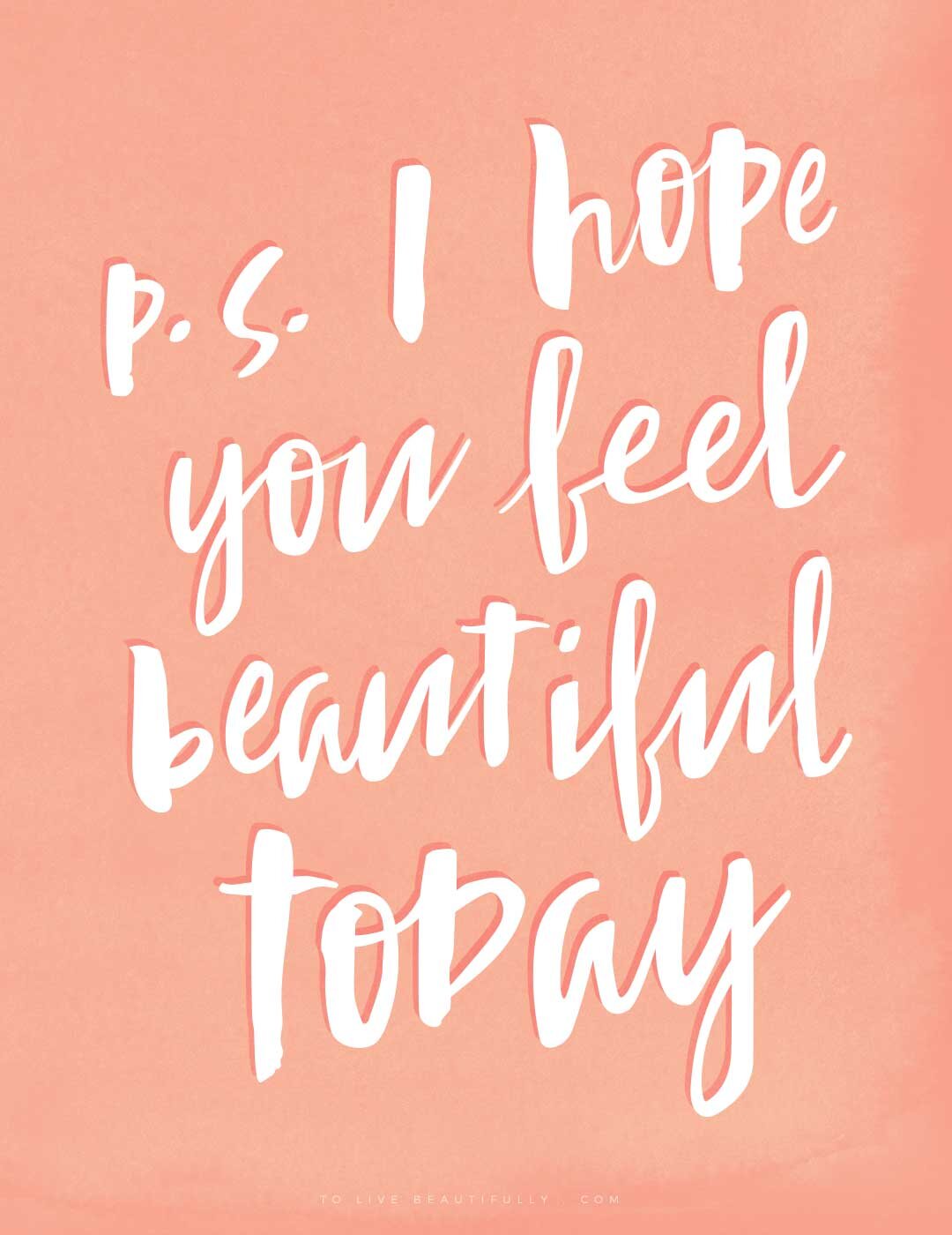 p.s. I hope you feel beautiful today