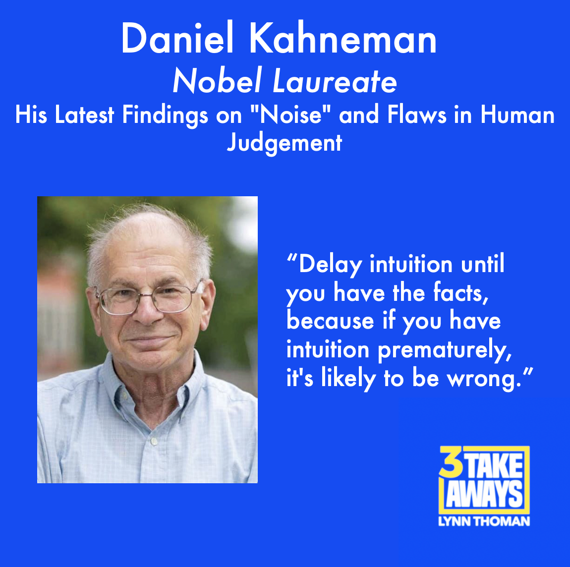 Nobel Laureate, Daniel Kahneman: His Latest Findings on Noise and Flaws  in Human Judgement — 3 Takeaways