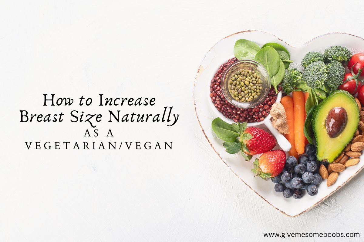 How to Increase Breast Size Naturally as a Vegetarian/Vegan — Give Me Some  Boobs!