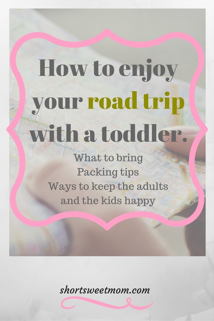 How to have an enjoyable road trip with a toddler. What to bring, Packing tips, ways to keep the adults and kids happy