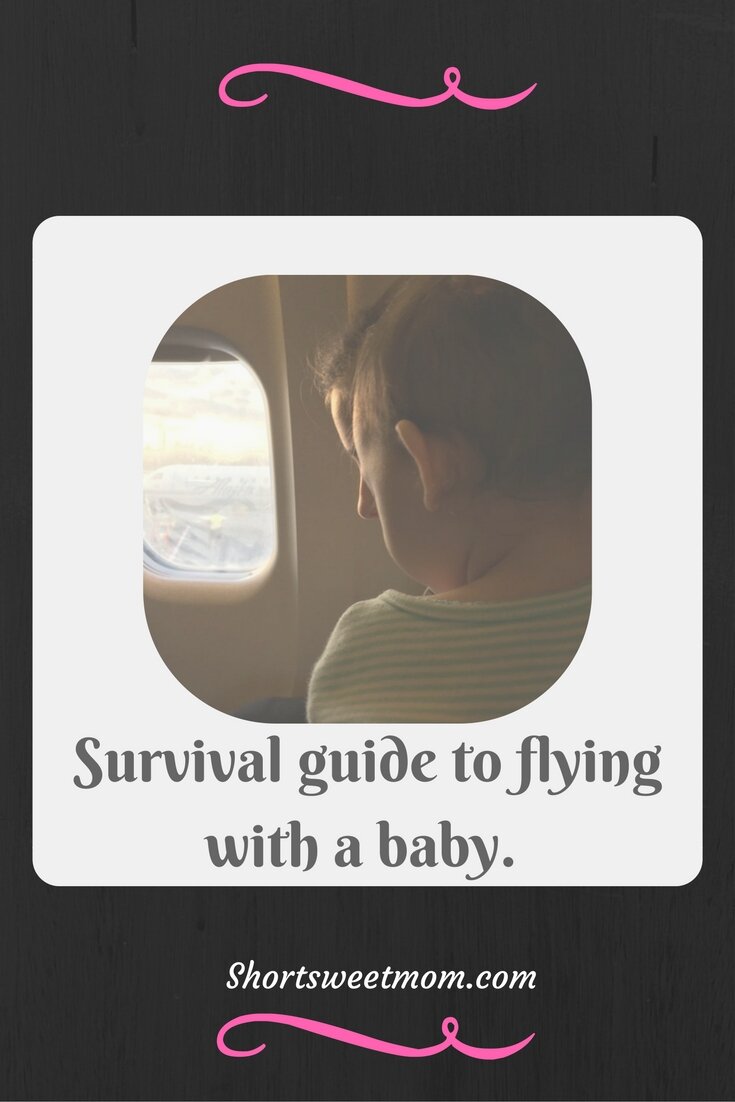 How I survived flying with a baby. Visit Shortsweetmom.com for tips and suggestions on how to make flying with a baby easier or pin for later. 
