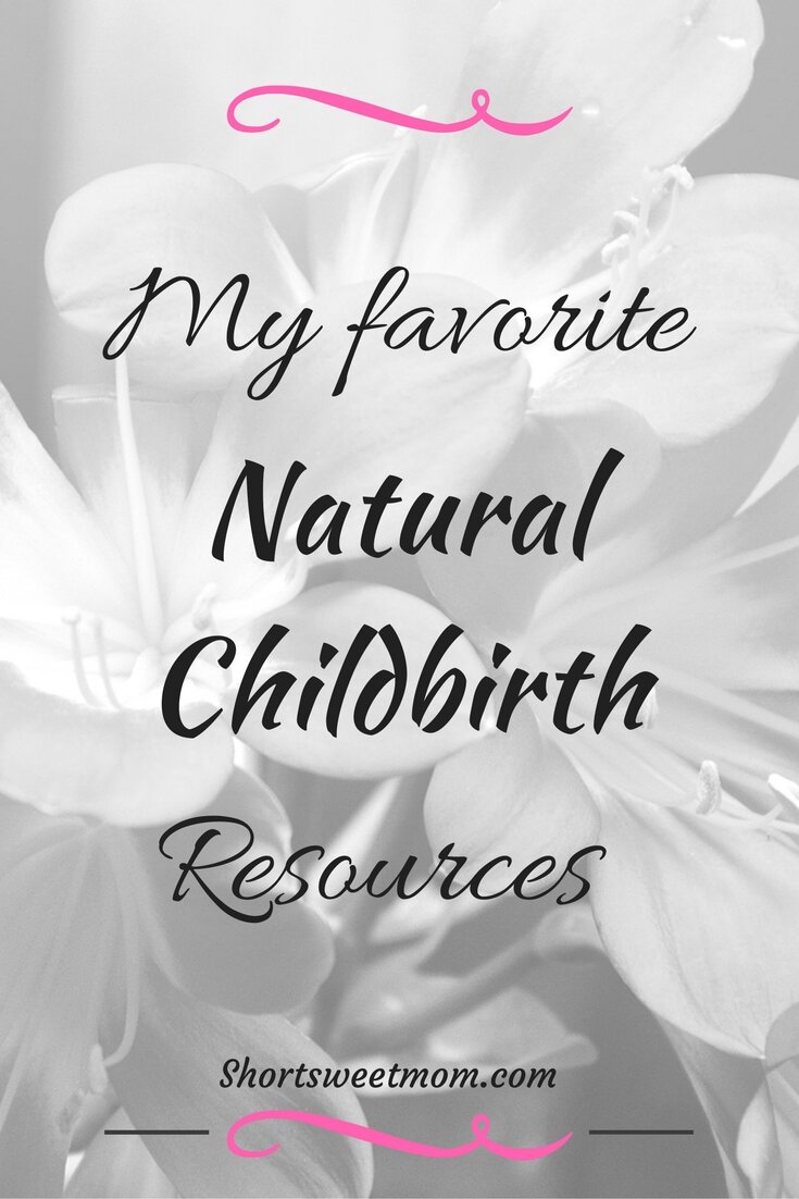 My favorite natural childbirth resources. Visit shortsweetmom.com to read about the resources that led to my successful natural childbirth. Or pin it for later.