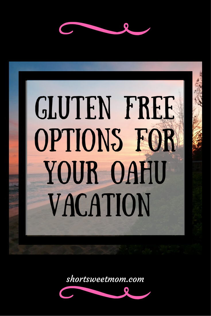 Gluten free options for your Oahu vacation. Visit shortsweetmom.com for a list of where to shop and meal ideas before your Oahu vacation. Or pin for later.
