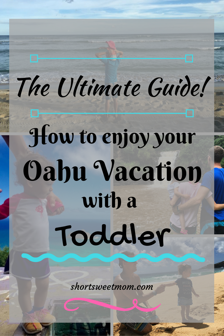 How to enjoy your Oahu vacation with a toddler, the ultimate guide. Visit shortsweetmom.com for tips on what to pack, flying with a toddler, the best kid friendly beaches, hikes, and where to find gluten free food on Oahu. Share with a friend or pin for later. 