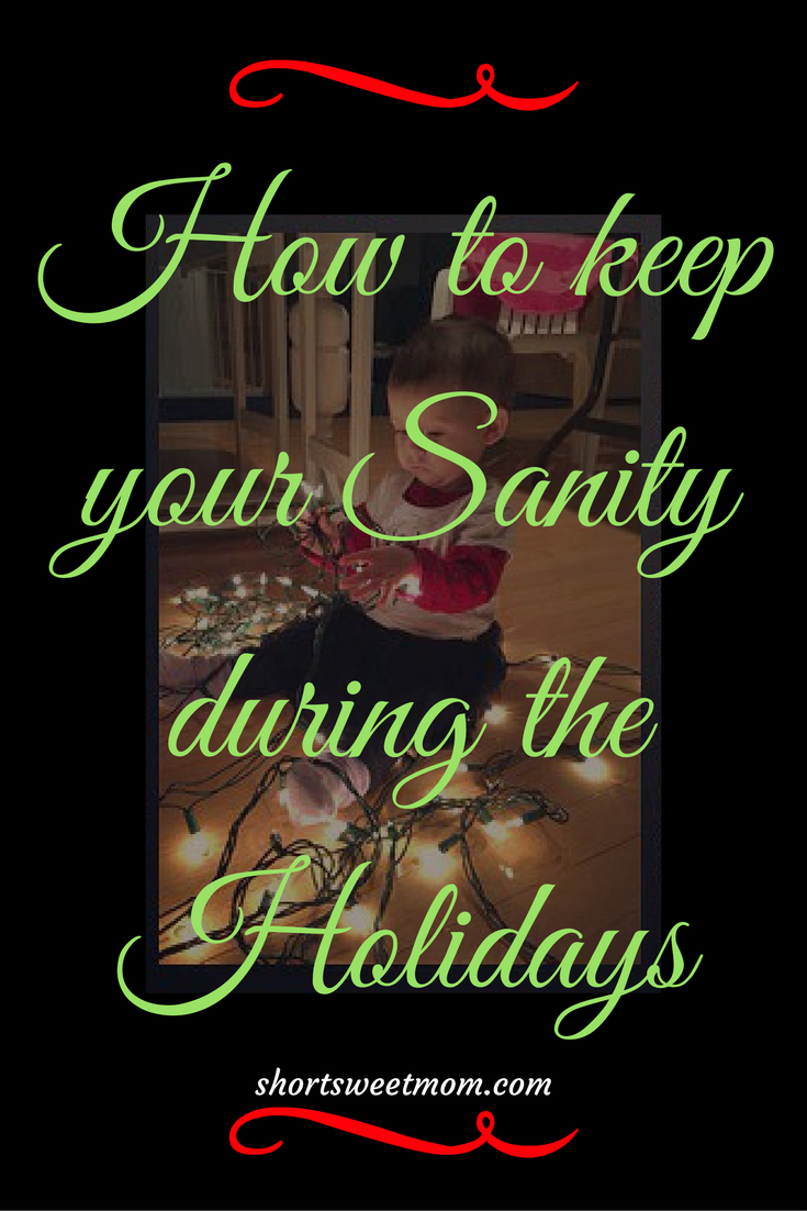 How to keep your sanity during the holidays. Visit shortsweetmom.com to find out how you can get the most out of your holidays.