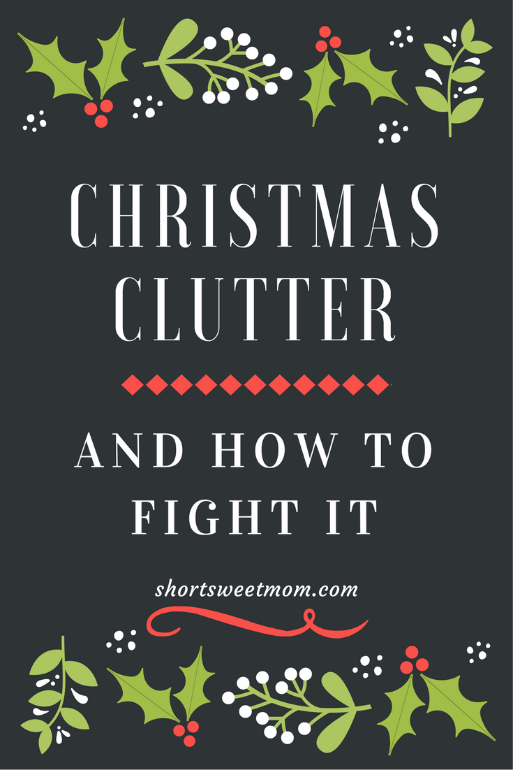 Christmas clutter and how to fight it. Do you collect clutter around the holidays? Visit shortsweetmom.com to read about how one mom is choosing to invest in memories instead of "stuff" for the holidays. 