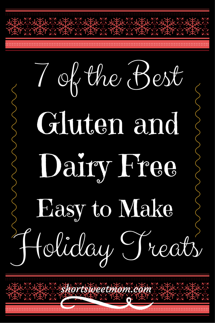 7 of the Best Gluten and Dairy Free Easy to Make Holiday Treats. Visit shortsweetmom.com to see this roundup of delicious recipes from some of my favorite mom bloggers. 