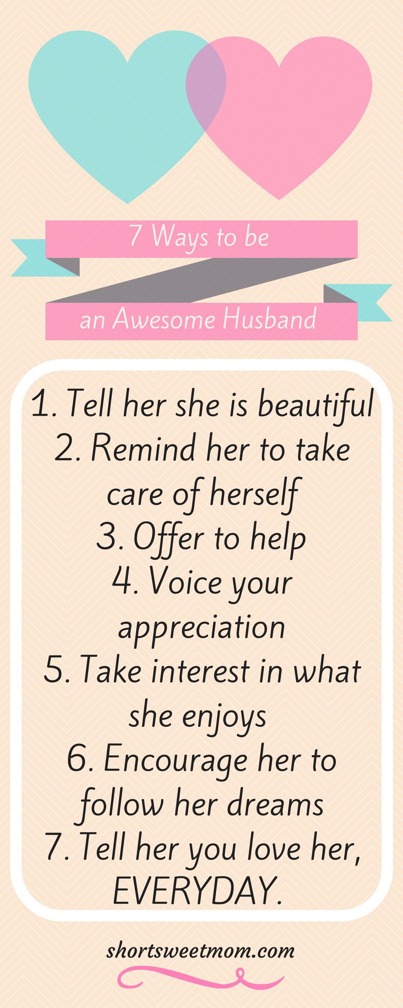 7 Ways to be an Awesome Husband, Advice from a Happy Wife. Visit shortsweetmom.com to find 7 ways you can be an awesome husband. Wives feel free to share with your husbands, tell them I told you to.