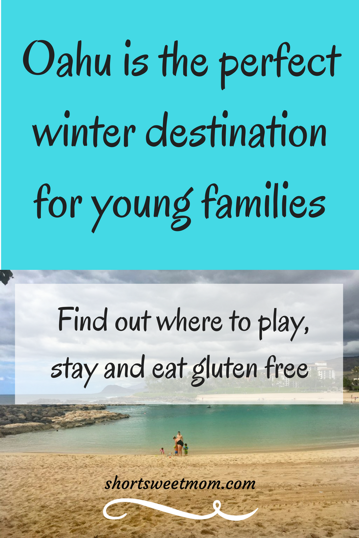 Oahu is the perfect winter destination for young families, find out where to play, stay and eat gluten free. Visit shortsweetmom.com for awesome travel tips.