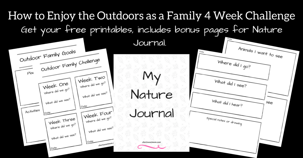 How to Enjoy the Outdoors as a Family 4 Week Challenge. Visit shortsweetmom.com to learn creative ways to make your adventures fun for the entire family. Includes challenge printables plus bonus pages for Nature Journal. 