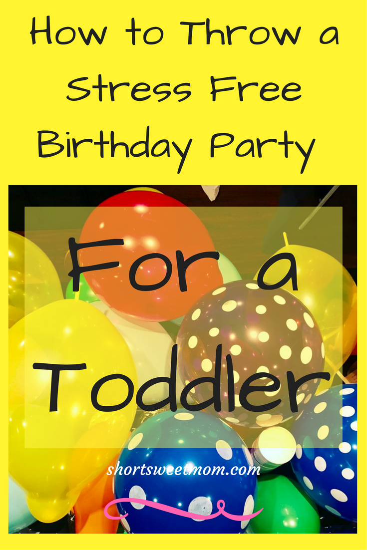 How to host a stress free birthday party for your toddler. Visit shortsweetmom.com to find out how this mom kept her sanity while hosting a birthday party for her toddler.
