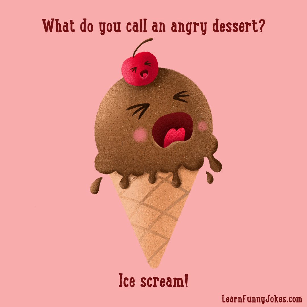 What do you call an angry dessert? Ice scream! — Learn Funny Jokes