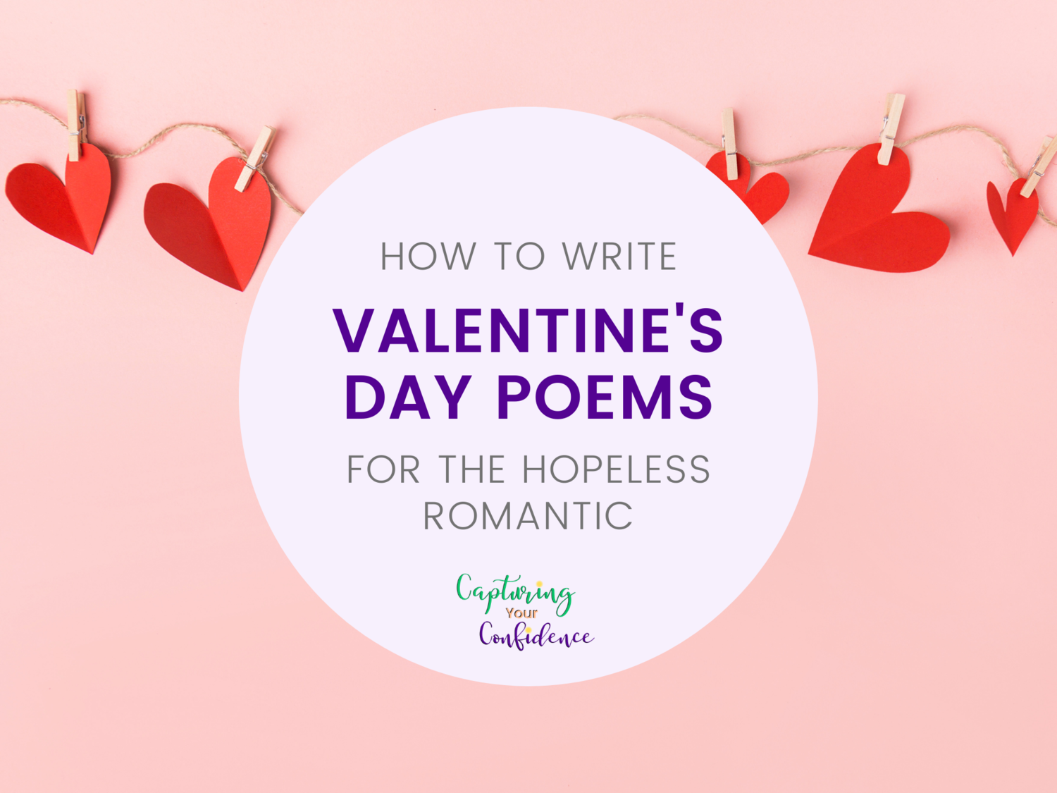 How to Write Valentine's Day Poems for the Hopeless Romantic — Capturing  Your Confidence