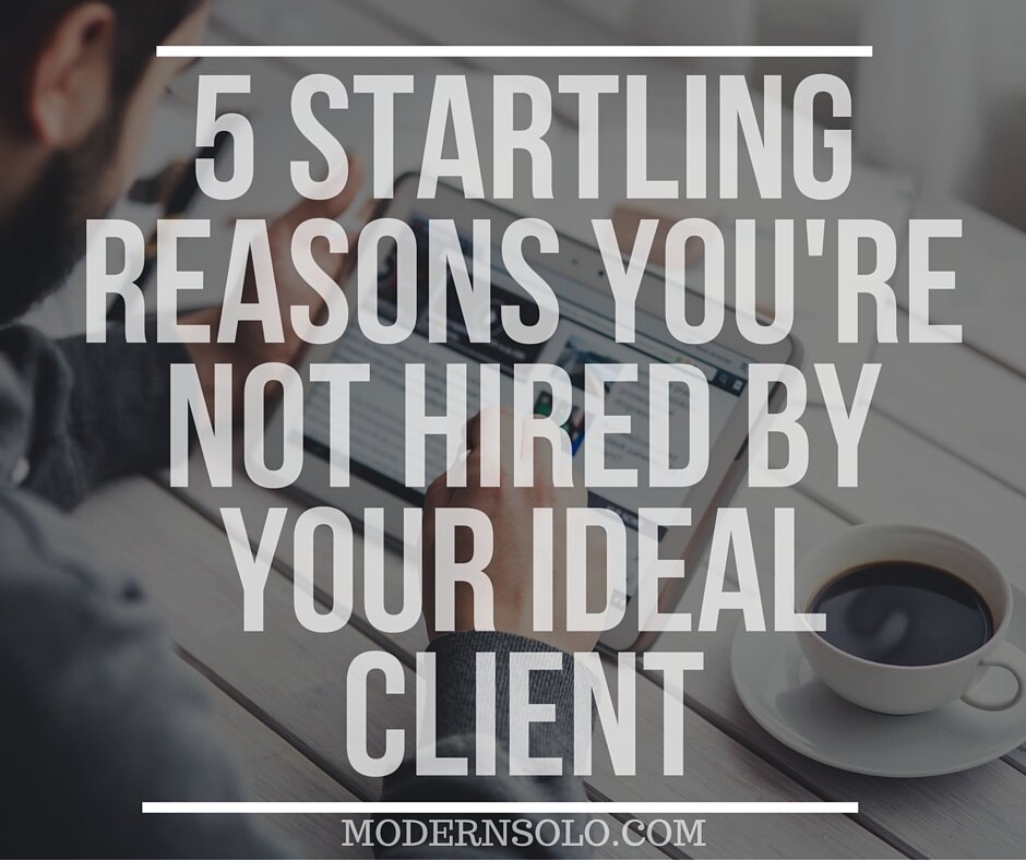 5 Startling Reasons You're Not Hired by Your Ideal client