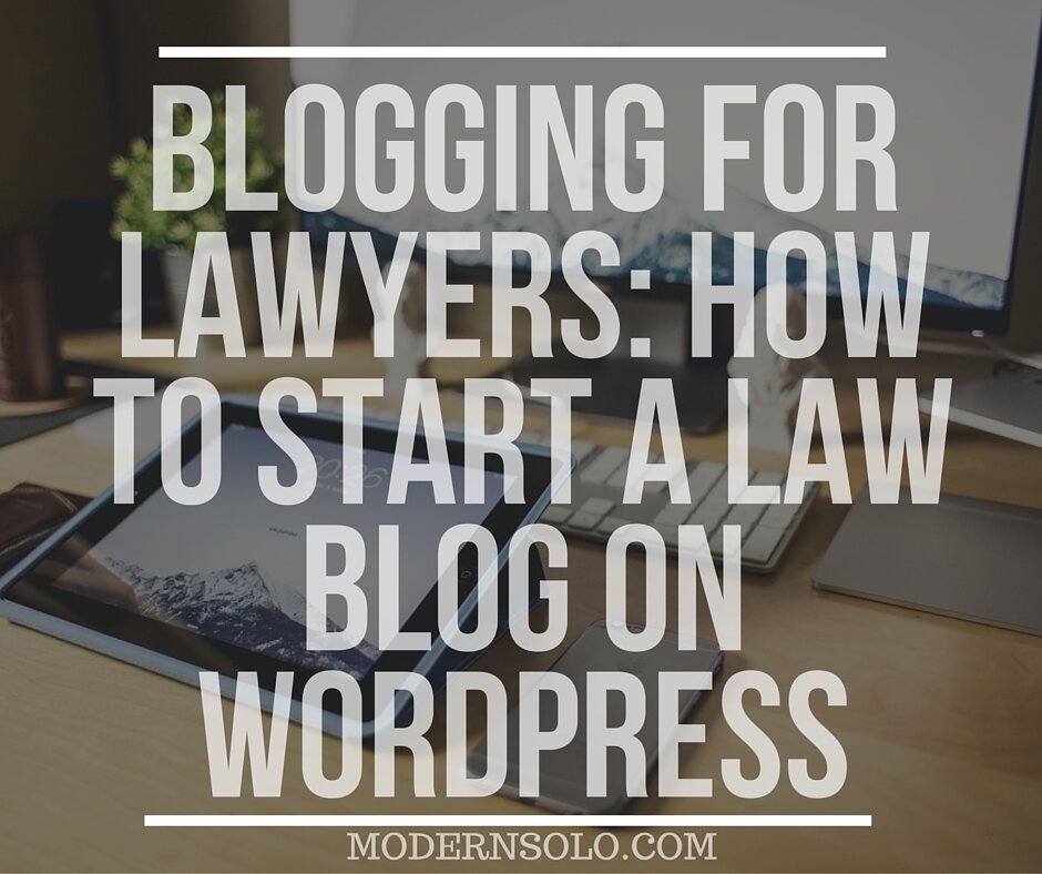 Blogging For Lawyers- How To Start a Law Blog on Wordpress
