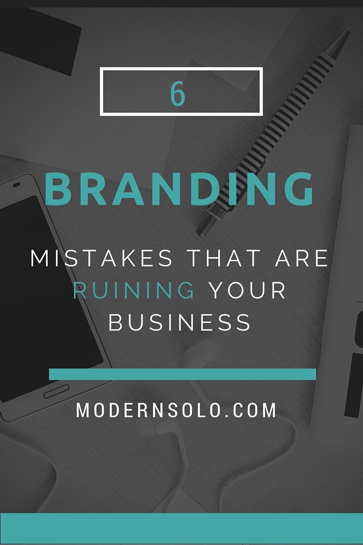 6 Huge Branding Mistakes That Are Ruining Your Business