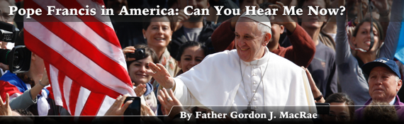 Pope Francis in America- Can You Hear Me Now? s